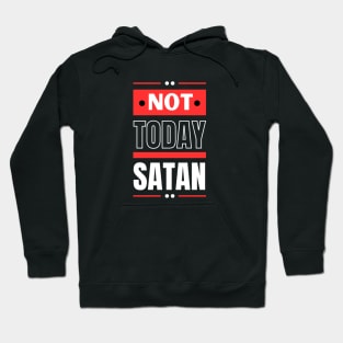 Not Today Satan | Christian Typography Hoodie